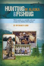 Hunting and Fishing in Alaska by Duane R., Dr. Lund