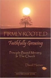 Cover of: Firmly Rooted, Faithfully Growing: Principle-Based Ministry in the Church