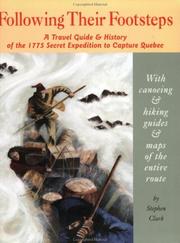 Cover of: Following their footsteps: a travel guide & history of the 1775 secret expedition to capture Quebec : with canoeing and hiking guides & maps of the entire route