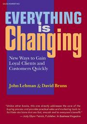 Cover of: Everything Is Changing: New Ways to Gain Loyal Clients and Customers Quickly