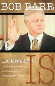 Cover of: The Meaning of Is: The Squandered Impeachment and Wasted Legacy of William Jefferson Clinton
