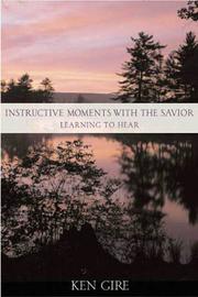 Cover of: Instructive moments with the Savior by Ken Gire