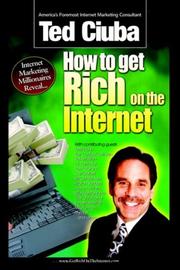 Cover of: How to Get Rich on the Internet: America's 21 Top-Gun Internet Marketers Reveal Their Insider Secrets to Outrageous Internet Marketing Success!