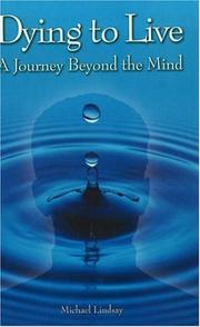Cover of: Dying to Live: A Journey Beyond the Mind