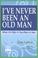 Cover of: I've Never Been An Old Man