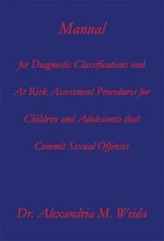 Cover of: Manual for Diagnostic Classifications and at Risk Assessment Procedures for Children and Adolescents Who Commit Sexual Offenses by Alexandria M. Weida