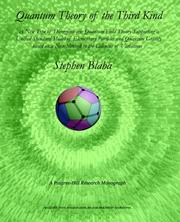 Cover of: Quantum Theory of the Third Kind: A New Type of Divergence-free Quantum Field Theory Supporting a Unified Standard Model of Elementary Particles and Quantum Gravity based on a New Method in the Calculus of Variations