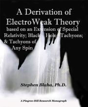 A Derivation of ElectroWeak Theory based on an Extension of Special Relativity; Black Hole Tachyons; & Tachyons of Any Spin by Stephen Blaha