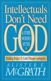 Cover of: Intellectuals don't need God & other modern myths by Alister E. McGrath