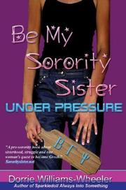 Cover of: Be My Sorority Sister-Under Pressure | Dorrie Williams-Wheeler