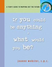 Cover of: If you could be anything, what would you be?: a teen's guide to mapping out the future