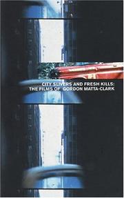 Cover of: City Slivers And Fresh Kills: The Films Of Gordon Matta-Clark