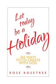 Cover of: Let Today Be A Holiday 365 Ways to Co-Create with God