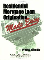 Residential Mortgage Loan Origination Made Easy by Abby Kamadia