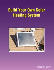 Cover of: Build Your Own Solar Heating System by Kenneth Clive, Kenneth Clive