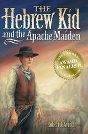 Cover of: The Hebrew kid and the Apache maiden | Robert J. Avrech