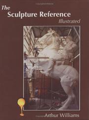 Cover of: The sculpture reference illustrated: contemporary techniques, terms, tools, materials, and sculpture