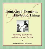 Cover of: Think Good Thoughts, Do Good Things: Inspiring Quotations and Suggestions for Life