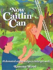 Cover of: Now Caitlin Can: A donated organ helps a child get well.