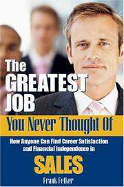 Cover of: The Greatest Job You Never Thought Of: How Anyone Can Find Career Satisfaction and Financial Independence in Sales