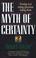 Cover of: The myth of certainty