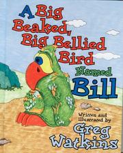 Cover of: A Big Beaked, Big Bellied Bird Named Bill by Greg Watkins, Greg Watkins