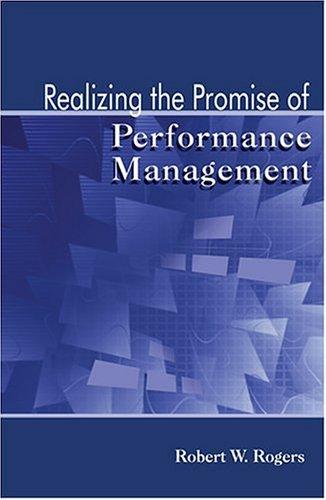 Realizing the Promise of Performance Management by Robert W. Rogers