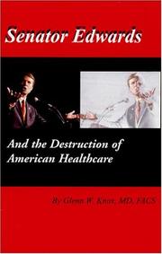 Cover of: Senator Edwards and the Destruction of American Healthcare by Glenn W. Knox, Glenn W. Knox