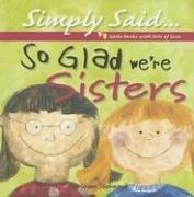 Cover of: So Glad We're Sisters (Simply Said)