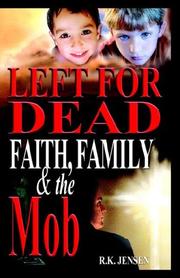 Left for Dead - Faith, Family, & the Mob by R. K. Jensen