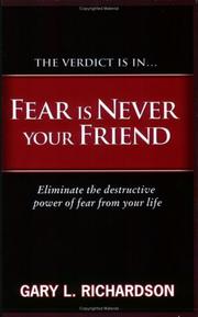 Fear Is Never Your Friend by Gary L. Richardson
