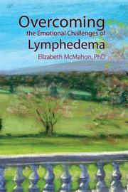 Overcoming the Emotional Challenges of Lymphedema by Elizabeth Mcmahon