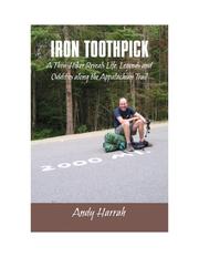 Cover of: Iron Toothpick - A Thru-Hiker Reveals Life, Legends and Oddities Along the Appalachian Trail | Andy Harrah