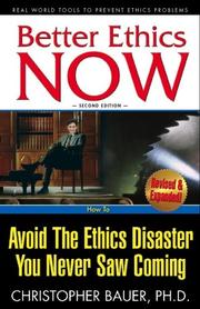 Cover of: Better Ethics NOW: How To Avoid The Ethics Disaster You Never Saw Coming (Second Edition)