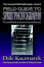 A Field Guide to Spirit Photography by Dale D. Kaczmarek