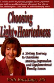 Cover of: Choosing Light-Heartedness, A 33 Day Journey to Overcome Anxiety, Depression and Dysfunctional Family Issues | Kari Joys