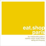 Cover of: eat.shop.paris: The Indispensible Guide to Stylishly Unique, Locally Owned Eating and Shopping (eat.shop guides series)