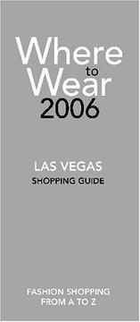 Cover of: Where to Wear Las Vegas 2006: Fashion Shopping From A-Z (Where to Wear: Las Vegas) by Amy Schmidt, Anne Kellogg