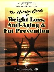 Cover of: The Holistic Guide to Weight Loss, Anti-aging and Fat Prevention | Thomas Goode