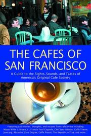 Cover of: The Cafes of San Francisco: A Guide to the Sights, Sounds, and Tastes of America's Original Cafe Society (Cafes of San Francisco: A Guide to the Sights, Sounds, & Tastes of)