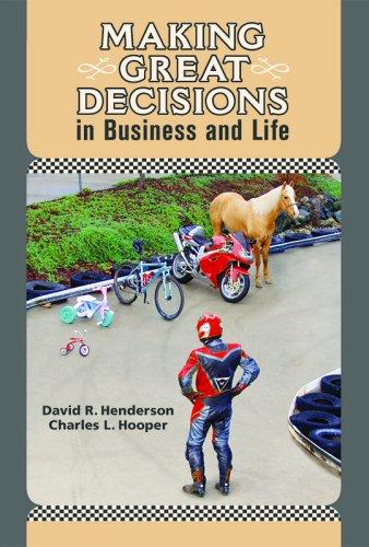 Making Great Decisions in Business and Life by David R. Henderson and Charles L. Hooper