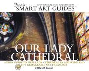 Cover of: Our Lady Cathedral: Audio Guide to Antwerp's Our Lady Cathedral and Its Remarkable Art Treasures (Jane's Smart Art Guides)