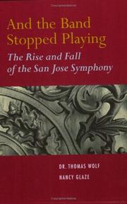 Cover of: And the Band Stopped Playing: The Rise and Fall of the San Jose Symphony