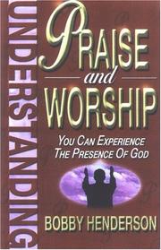 Cover of: Understanding Praise and Worship: You Can Experience the Presence of God