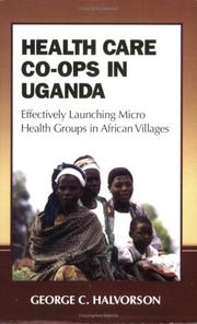 Cover of: Health Care Co-ops in Uganda: Effectively Launching Micro Health Groups in African Villages