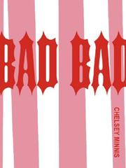 Cover of: Bad Bad | Chelsey Minnis