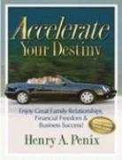 Accelerate Your Destiny by Henry A. Penix