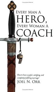 Every Man a Hero, Every Woman a Coach by Joel N. Orr