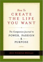 Cover of: How to Create the Life You Want: The Companion Journal to Power, Passion and Purpose