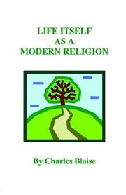 Cover of: Life Itself As a Modern Religion | Charles Blaise
